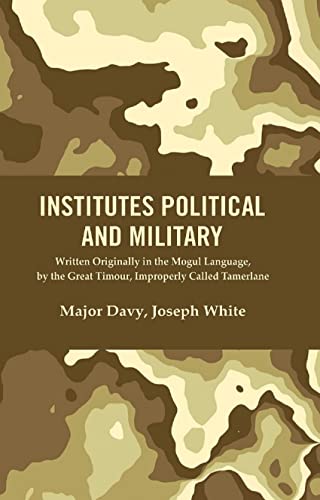 Stock image for Institutes Political and Military : Written Originally in the Mogul Language, by the Great Timour, Improperly Called Tamerlane for sale by Books Puddle