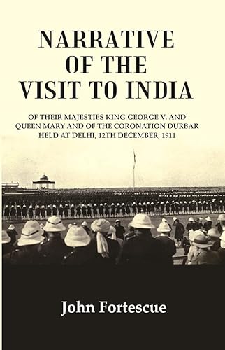Stock image for Narrative of the Visit to India : of Their Majesties King George V. and Queen Mary and of the Coronation Durbar Held at Delhi, 12Th December, 1911 for sale by Books Puddle