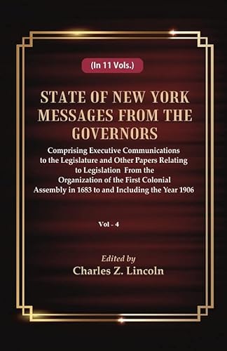 Stock image for State of New York Messages From the Governors : Comprising Executive Communications to the Legislature and Other Papers Relating to Legislation From the Organization of the First Colonial Assembly in 1683 to and Including the Year 1906 for sale by Books Puddle