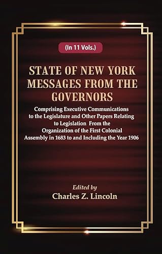 Stock image for State of New York Messages From the Governors : Comprising Executive Communications to the Legislature and Other Papers Relating to Legislation From the Organization of the First Colonial Assembly in 1683 to and Including the Year 1906 for sale by Books Puddle