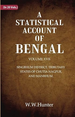 Stock image for A Statistical Account of Bengal : Singbhum District, Tributary States of Chutia Nagpur, and Manbhum. for sale by Books Puddle