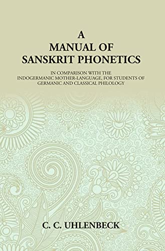 Stock image for A Manual of Sanskrit Phonetics: In Comparison With The Indogermanic Mother-Language, For Students Of Germanic And Classical Philology for sale by Books Puddle
