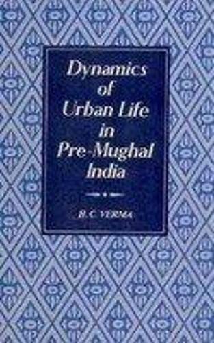 Stock image for Dynamics Of Urban Life In Pre-Mughal India for sale by Books in my Basket
