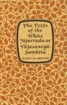 The Texts Of The White Yajurveda: Translated With A Popular Commentary