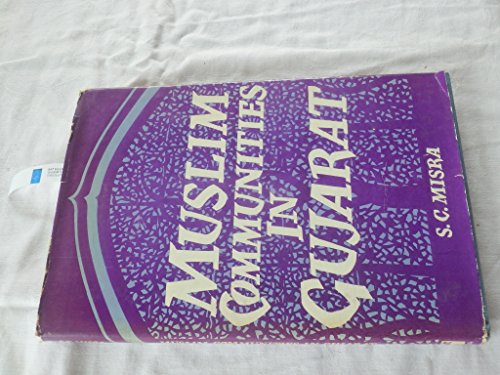 Muslim Communities In Gujarat: Preliminary Studies In Their History And Social Organization