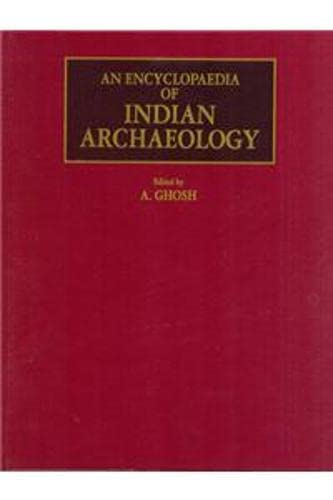 An Encyclopaedia of Indian Archaeology, 2 Vols (Vol. I: Subjects) & (Vol. II: A Gazetteer of Expl...