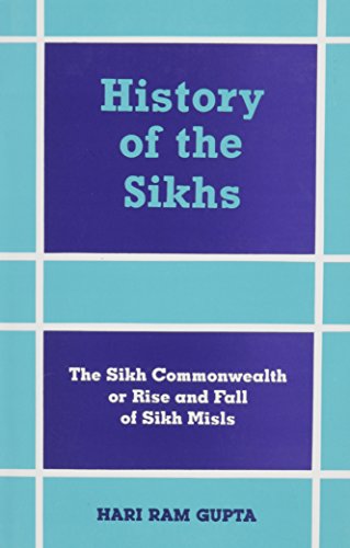 History of the Sikhs: Vol. IV: The Sikh Commonwealth or Rise and Fall of the Misls