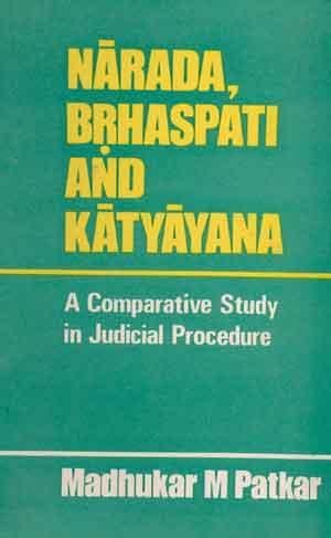 9788121502528: Narada, Brhaspati And Katyayana: A Comparative Study In Judicial Procedure [Hardcover] [Jan 01, 2017] Madhukar M. Patkar