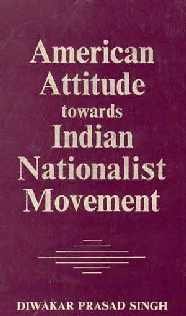 American Attitude Towards The Indian Nationalist Movement