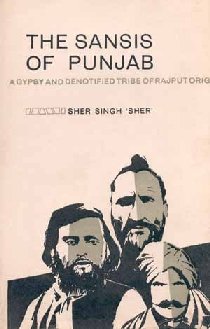 The Sansis Of Punjab: (A Gypsy And De-Notified Tribe Of Rajput Origin)