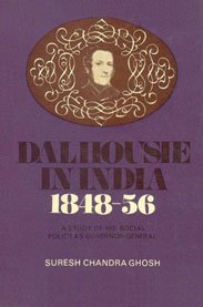 Dalhousie In India, 1848-56: A Study Of His Social As Governor-General