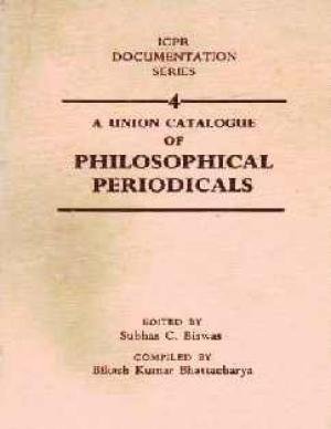 9788121504713: A Union Catalogue of Philosophical Periodicals (ICPR Documentation Series, 4) [Paperback] [Jan 01, 1989] Subhas C. Biswas (Ed.) & B.K. Bhattacharya