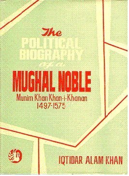 9788121505277: The Political Biography of a Mughal Noble: Munim Khan-I-Khanan 1497-1575