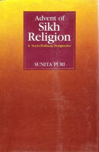 Advent of Sikh Religion: A Socio-Political Perspective (9788121505727) by Sunita Puri