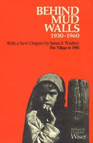 Stock image for Behind Mud Walls 1930-1960: With A Sequel: The Village In 1970 And A New Chapter By Susan S. Wadely: The Village In 1984 for sale by Books in my Basket