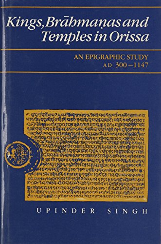 Beispielbild fr Kings, Brahmanas and Temples in Orissa. An epigraphic study AD 300 - 1147. zum Verkauf von Antiquariat Alte Seiten - Jochen Mitter