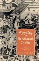 9788121507332: Royalty in Medieval India (International Studies (Delhi, India), 5.)