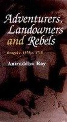 Beispielbild fr Adventurers, Landowners and Rebels; Bengal c. 1575-1715 [Aug 01, 1998] Ray, Amiruddha and Ray, Aniruddha zum Verkauf von Books From California