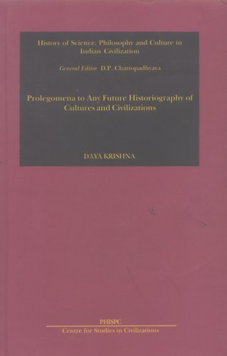 Stock image for Prolegomena To Any Future Historiography Of Cultures And Civilizations (History Of Science, Philosophy And Culture In Indian Civilization, 8) for sale by Books in my Basket