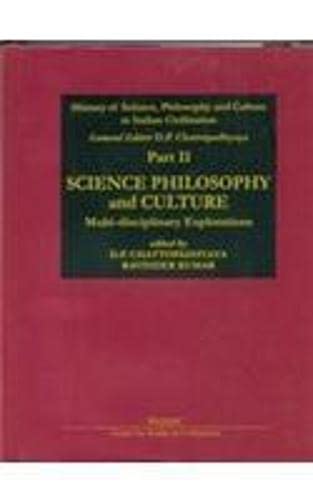 Stock image for Science Philosophy And Culture: Multi-Disciplinary Explorations: (History Of Science, Philosophy And Culture In Indian Civilization, Part 2) for sale by Books in my Basket