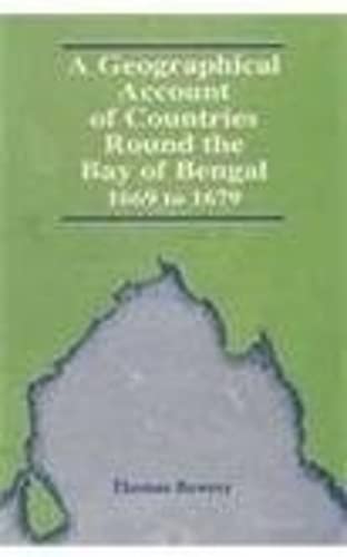 A Geographical Account of Countries Round the Bay of Bengal, 1669 to 1679: edited by Sir R.C. Temple