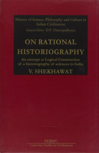 9788121508179: On Rational Historiography: An Attempt at Logical Construction of a Historiography of Science of India [Nov 01, 2007] Shekhwat, V.