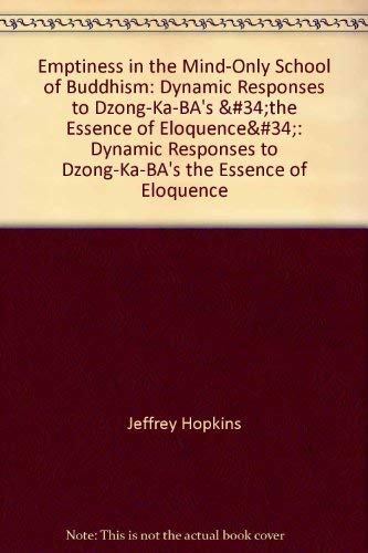 Emptiness in the Mind-only School of Buddhism: Dynamic Responses to Dzong-Ka-Ba's "the Essence of Eloquence" (9788121508827) by Hopkins