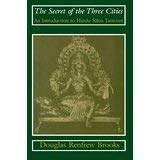 Stock image for Secret of the Three Cities; An Introduction to Hindu Satka Tantrism BROOKS, RENFREW DOUGLAS for sale by Aragon Books Canada