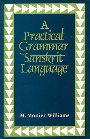 A Practical Grammar of the Sanskrit Language: Arranged with reference to the classical languages ...