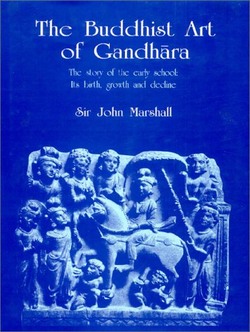 Beispielbild fr The Buddhist Art of Gandhara: The Story of the Early School; Its Birth, Growth and Decline zum Verkauf von Fachbuch-Versandhandel