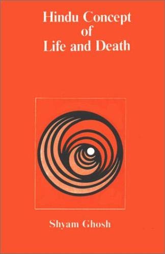 Hindu Concept of Life & Death: As Portrayed in Vedas, Brahmanas, Aranyakas, Upanisads (9788121510561) by Shyam Ghosh