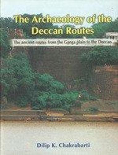 Stock image for The Archaeology Of The Deccan Routes: The Ancient Routes From The Ganga Plain To The Deccan for sale by Books in my Basket