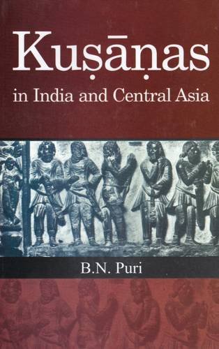 Kusanas in India and Central Asia (9788121511544) by Puri; B.N.