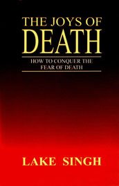 9788121511636: The Joys of Death: How to Conquer the Fear of Death [Paperback] [Jan 01, 2005] Lake Singh
