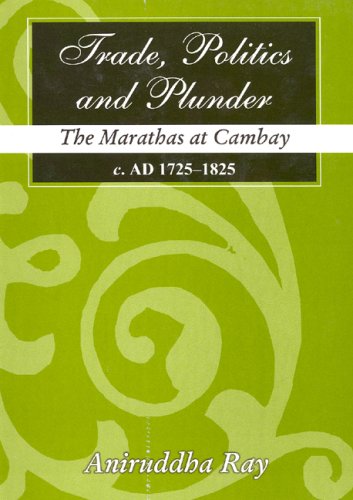 Trade, Politics And Plunder: The Marathas At Cambay; C. Ad 1725-1825