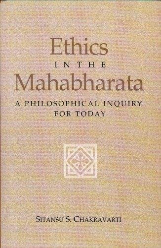 Ethics In The Mahabharata: A Philosophical Inquiry For Today