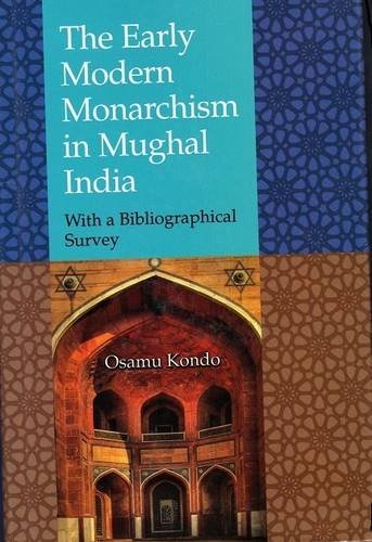 The Early Modern Monarchism in Mughal India: With A Bibliographical Survey