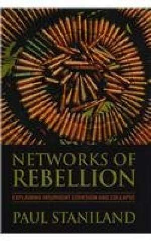 9788121512862: Networks of Rebellion: Explaining Insurgent Cohesion and Collapse [Hardcover] [Jan 01, 2015] Paul Staniland