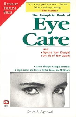 Imagen de archivo de The Complete Book of Eye Care Improve Your Eyesight and Get Rid of Your Glasses a la venta por ThriftBooks-Dallas