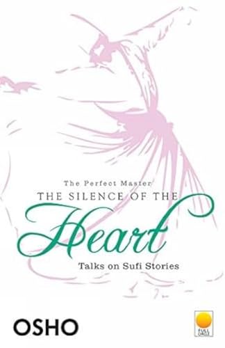 9788121612500: The Silence of the Heart: Talks on Sufi Stories (The Perfect Master Volume 2)