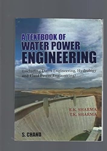 Imagen de archivo de A Textbook of Water Power Engineering: Including Dams Engineering, Hydrology and Fluid Power Engineering [Dec 01, 2003] Sharma, R. K. and Sharma, T.K. a la venta por GF Books, Inc.
