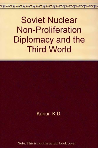 Soviet Nuclear Non-Proliferation Diplomacy and the Third Wor (9788122003338) by K.D. Kapur