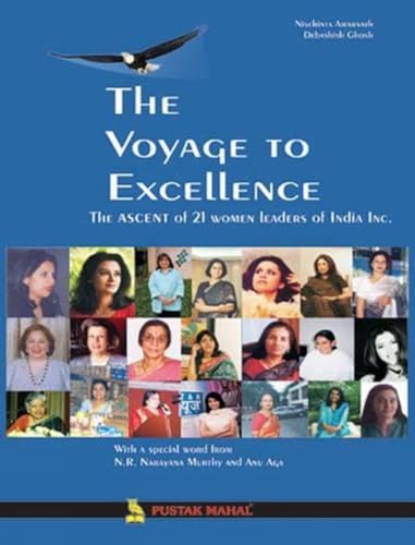 Stock image for The Voyage to Excellence: The Ascent of 21 Women Leaders of India Inc. [Aug 15, 2005] Nischinta Amarnath and Debashish Ghosh for sale by ThriftBooks-Dallas
