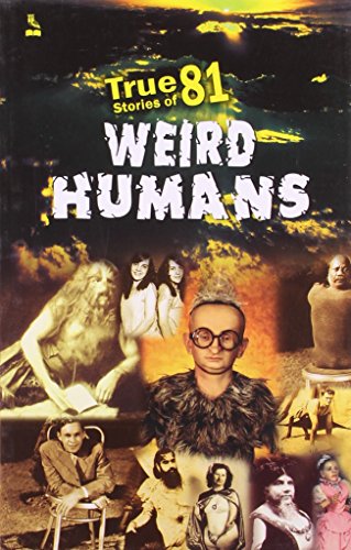 Stock image for True Stories of 81 Weird Humans for sale by Books Puddle