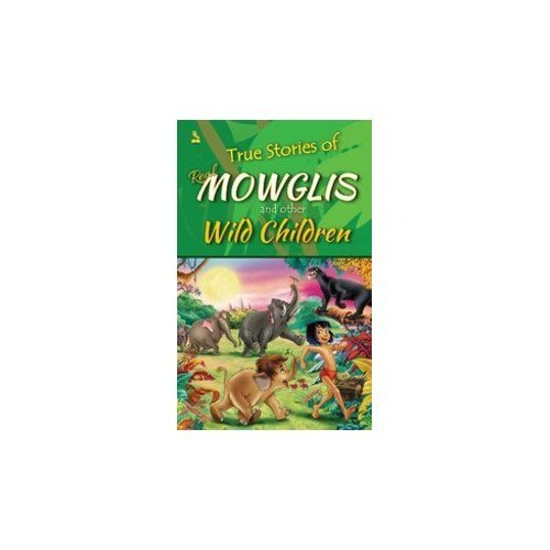 Stock image for True Stories of Real Mowglis and Other Wild Children for sale by Books Puddle