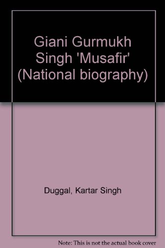 Giani Gurmukh Singh 'Musafir' (National biography) (9788123727653) by Duggal, Kartar Singh