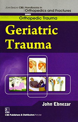 9788123921044: John Ebnezar CBS Handbooks in Orthopedics and Factures: Orthopedic Trauma: Geriatric Trauma