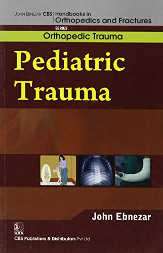9788123921051: John Ebnezar CBS Handbooks in Orthopedics and Factures: Orthopedic Trauma: Pediatric Trauma
