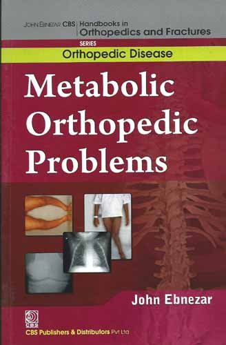 Stock image for John Ebnezar CBS Handbooks in Orthopedics and Factures: Orthopedic Disease : Metabolic Orthopedic Problems for sale by Romtrade Corp.