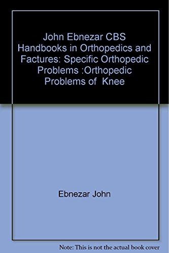 Stock image for John Ebnezar CBS Handbooks in Orthopedics and Factures: Specific Orthopedic Problems :Orthopedic Problems of Knee for sale by Romtrade Corp.